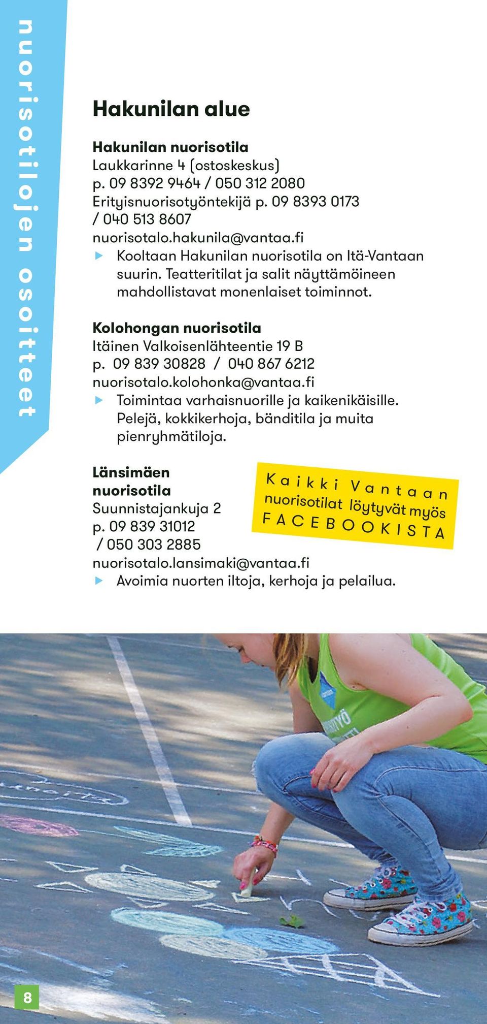 Kolohongan nuorisotila Itäinen Valkoisenlähteentie 19 B p. 09 839 30828 / 040 867 6212 nuorisotalo.kolohonka@vantaa.fi f ftoimintaa varhaisnuorille ja kaikenikäisille.