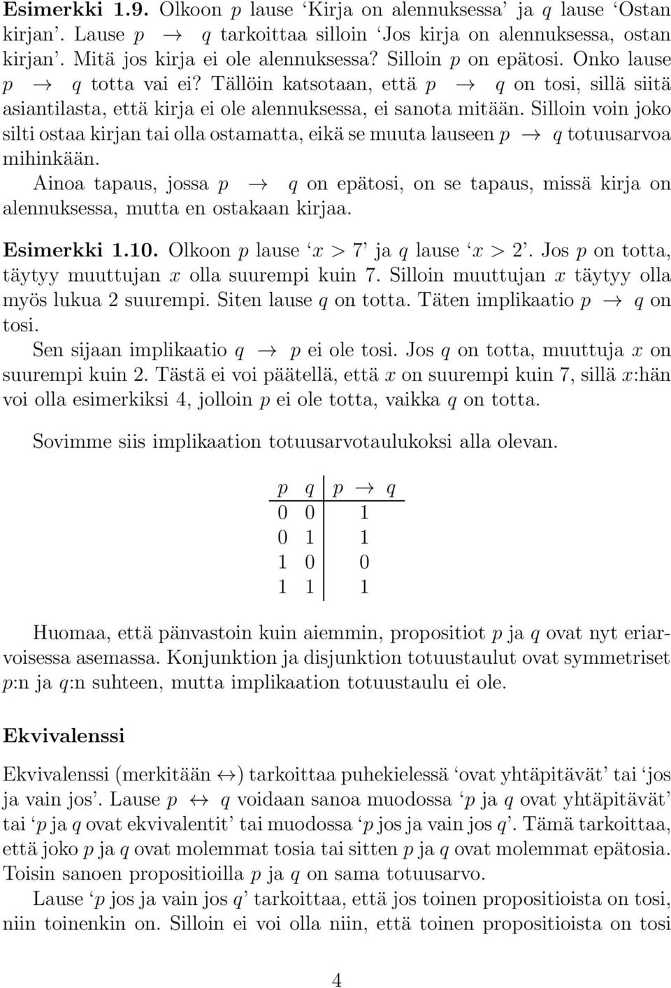 Silloin voin joko siltiostaakirjantaiollaostamatta,eikäsemuutalauseenp q totuusarvoa mihinkään. Ainoa tapaus, jossa p q on epätosi, on se tapaus, missä kirja on alennuksessa, mutta en ostakaan kirjaa.