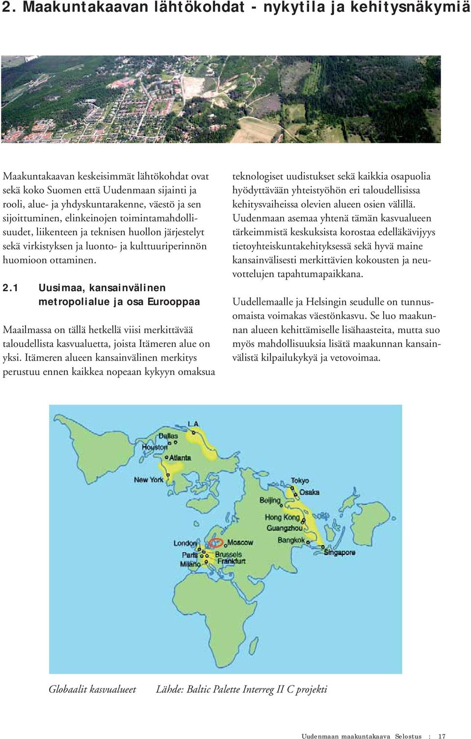 1 Uusimaa, kansainvälinen metropolialue ja osa Eurooppaa Maailmassa on tällä hetkellä viisi merkittävää taloudellista kasvualuetta, joista Itämeren alue on yksi.