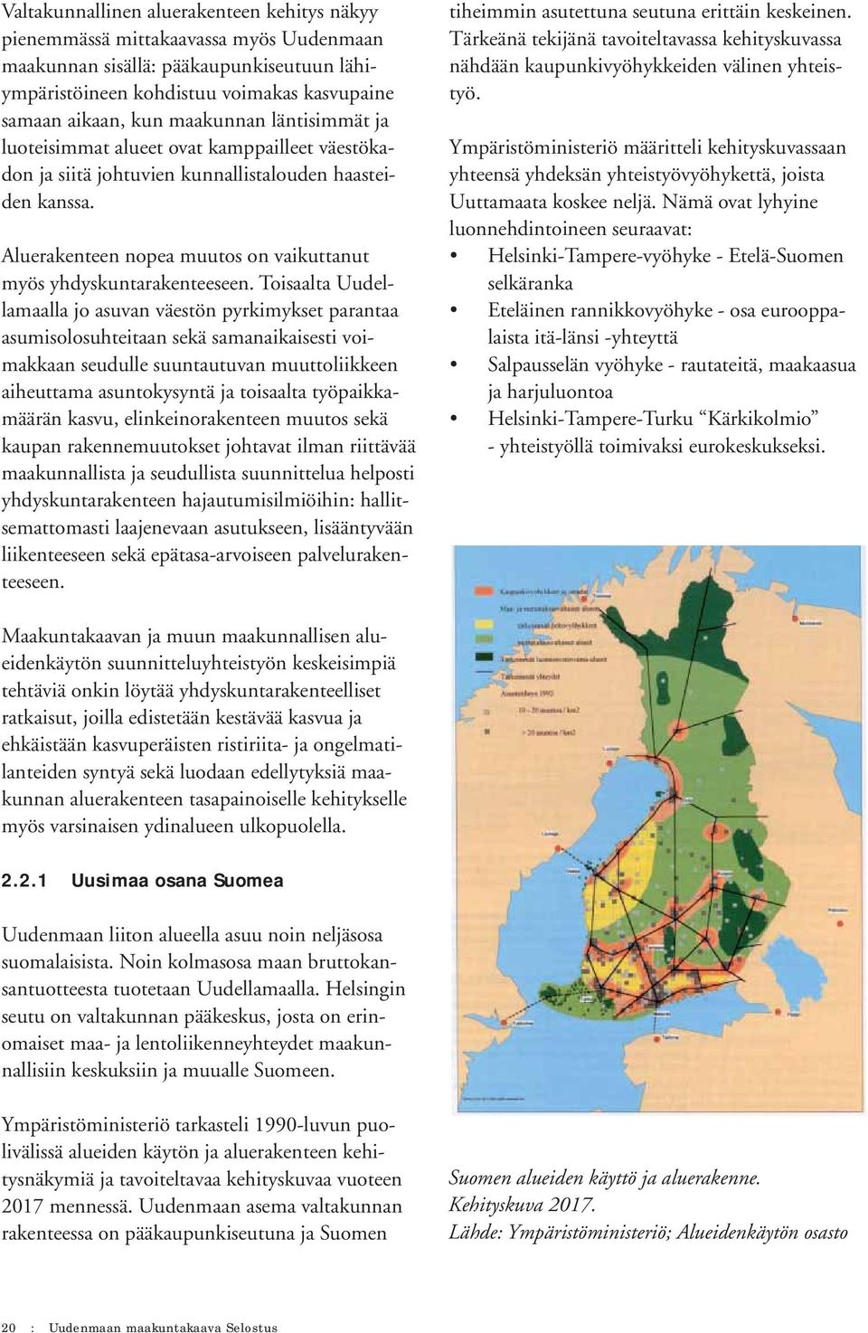 Aluerakenteen nopea muutos on vaikuttanut myös yhdyskuntarakenteeseen.