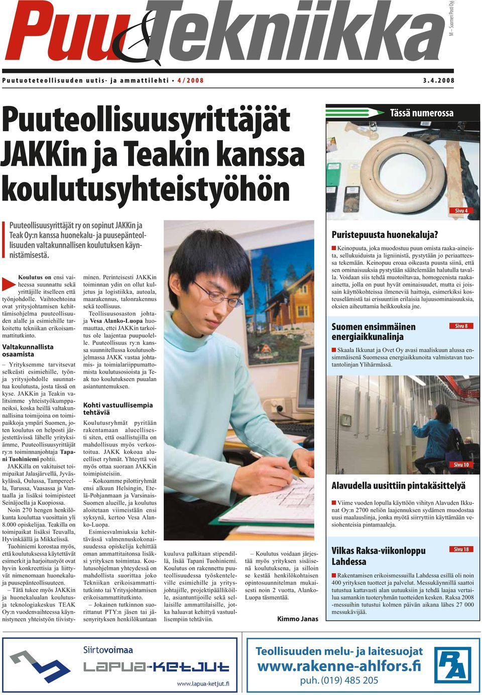 2008 Puuteollisuusyrittäjät JAKKin ja Teakin kanssa koulutusyhteistyöhön Sivu 4 Puuteollisuusyrittäjät ry on sopinut JAKKin ja Teak Oy:n kanssa huonekalu- ja puusepänteollisuuden valtakunnallisen