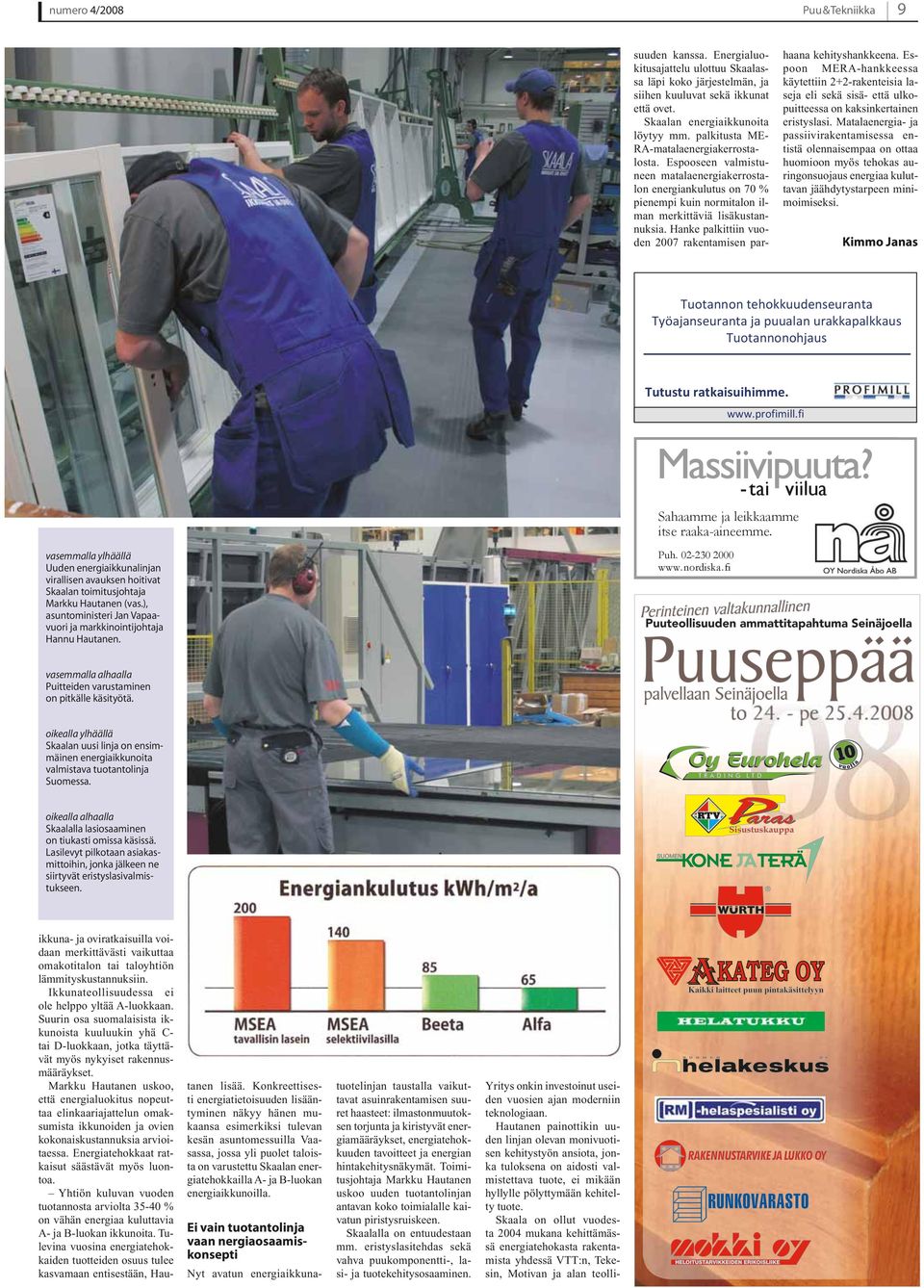 Hanke palkittiin vuoden 2007 rakentamisen parhaana kehityshankkeena. Espoon MERA-hankkeessa käytettiin 2+2-rakenteisia laseja eli sekä sisä- että ulkopuitteessa on kaksinkertainen eristyslasi.