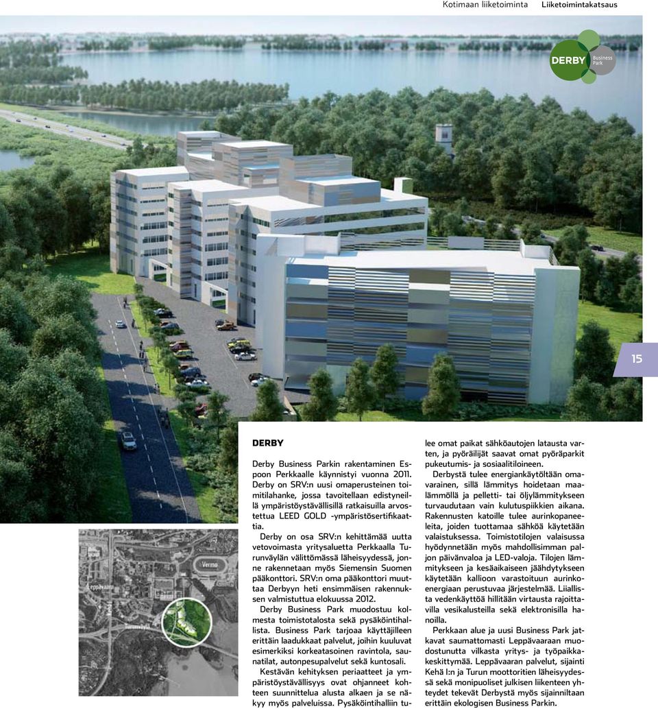 Derby on SRV:n uusi omaperusteinen toimitilahanke, jossa tavoitellaan edistyneillä ympäristöystävällisillä ratkaisuilla arvostettua LEED GOLD -ympäristösertifikaattia.