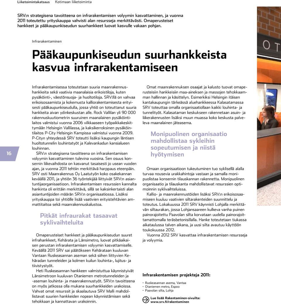 Infrarakentaminen Pääkaupunkiseudun suurhankkeista kasvua infrarakentamiseen 16 Infrarakentamisessa toteutetaan suuria maanrakennushankkeita sekä vaativia maanalaisia erikoistiloja, kuten