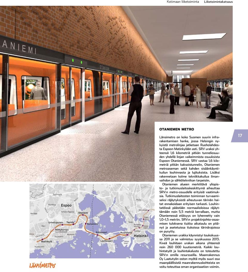 SRV vastaa 1,6 kilometriä pitkän kaksoistunnelin, Otaniemen metroaseman sekä kahden sisäänkäyntikuilun louhinnasta ja lujituksista.
