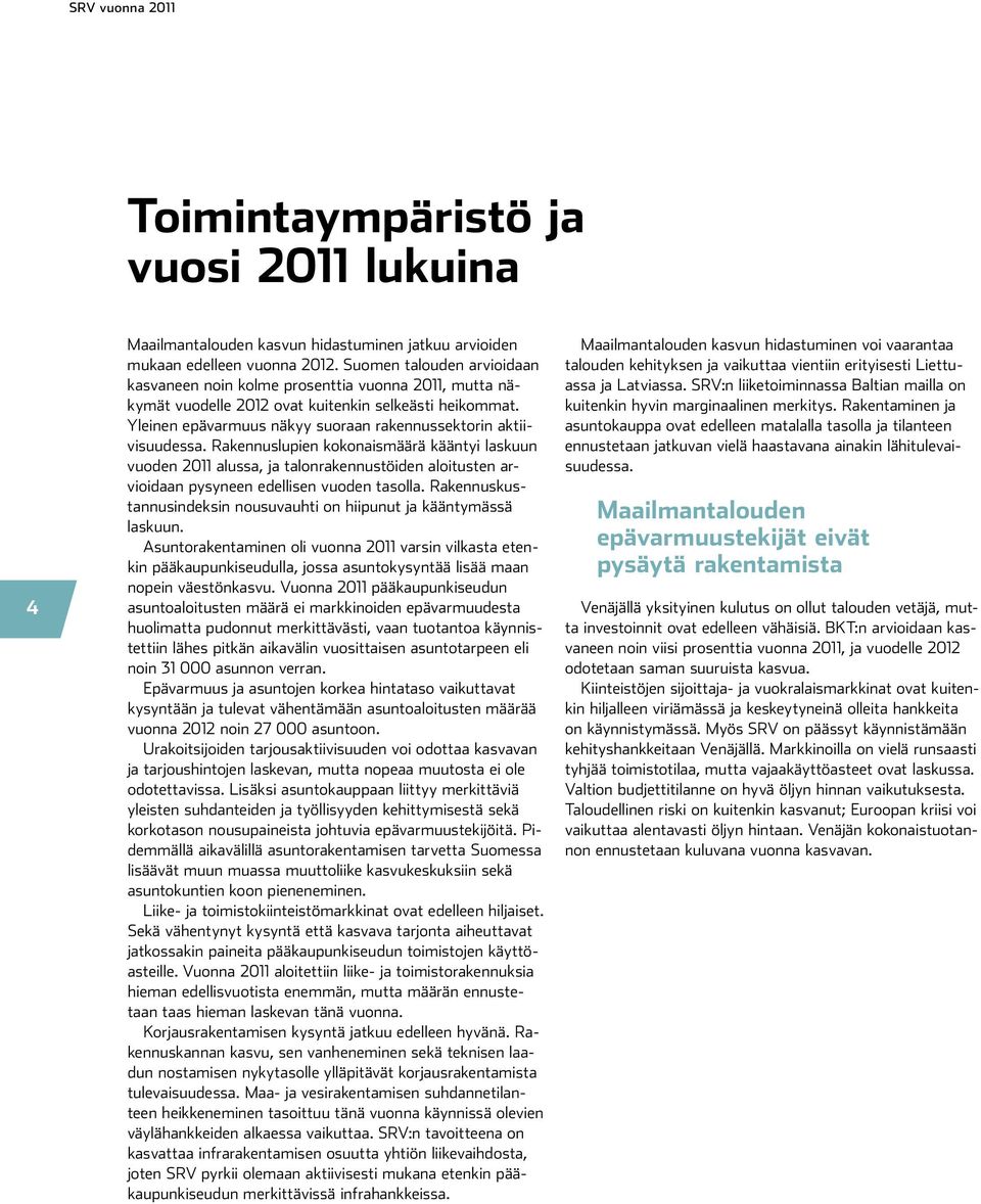 Yleinen epävarmuus näkyy suoraan rakennussektorin aktiivisuudessa.