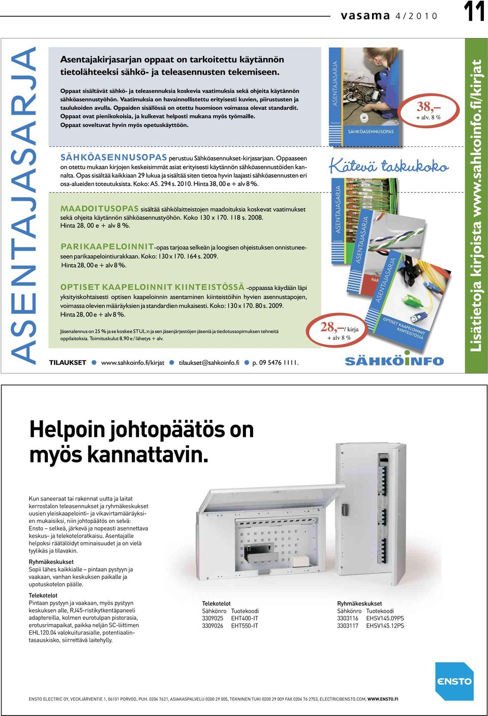 Oppaiden sisällössä on otettu huomioon voimassa olevat standardit. Oppaat ovat pienikokoisia, ja kulkevat helposti mukana myös työmaille. Oppaat soveltuvat hyvin myös opetuskäyttöön. 38, +alv.