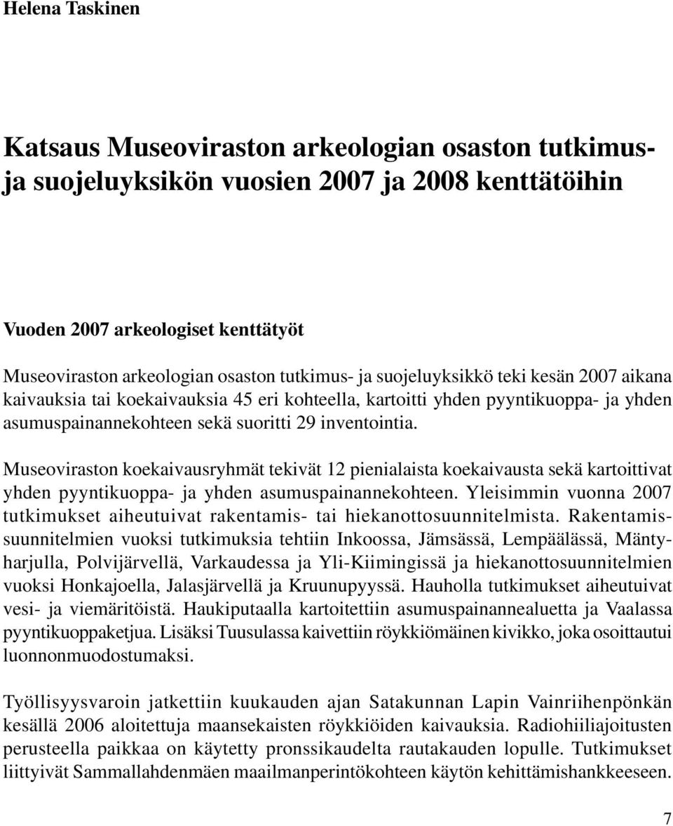 Museoviraston koekaivausryhmät tekivät 12 pienialaista koekaivausta sekä kartoittivat yhden pyyntikuoppa- ja yhden asumuspainannekohteen.