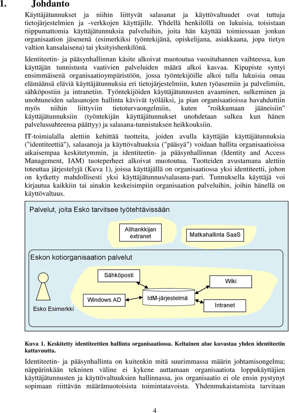 asiakkaana, jopa tietyn valtion kansalaisena) tai yksityishenkilönä.