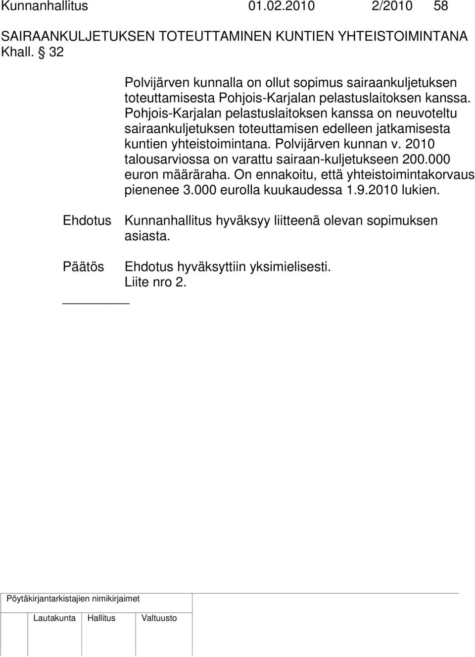 Pohjois-Karjalan pelastuslaitoksen kanssa on neuvoteltu sairaankuljetuksen toteuttamisen edelleen jatkamisesta kuntien yhteistoimintana. Polvijärven kunnan v.