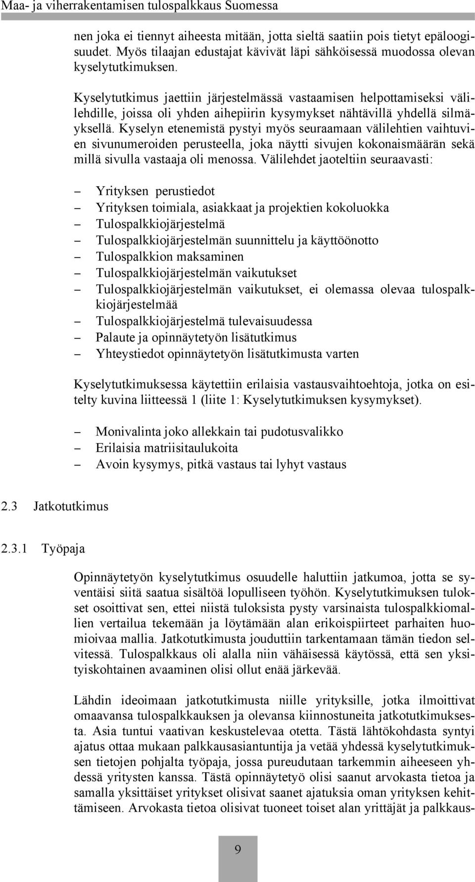 Kyselytutkimus jaettiin järjestelmässä vastaamisen helpottamiseksi välilehdille, joissa oli yhden aihepiirin kysymykset nähtävillä yhdellä silmäyksellä.