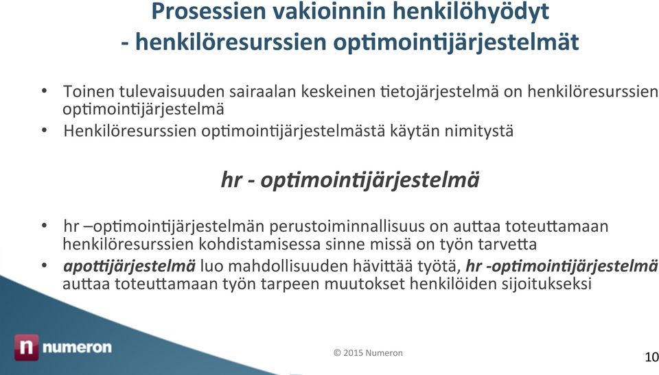 op0moin0järjestelmä hr op>moin>järjestelmän perustoiminnallisuus on au9aa toteu9amaan henkilöresurssien kohdistamisessa sinne missä