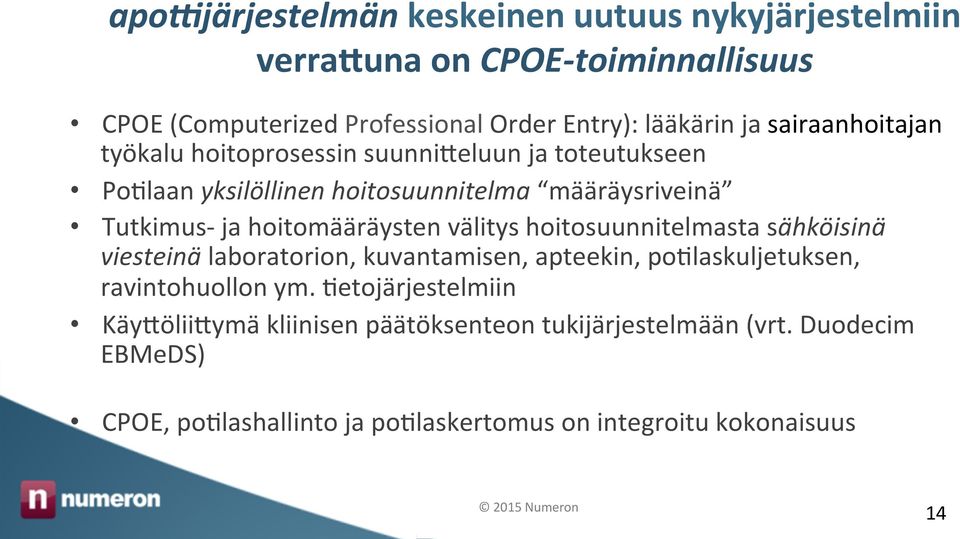 hoitomääräysten välitys hoitosuunnitelmasta sähköisinä viesteinä laboratorion, kuvantamisen, apteekin, po>laskuljetuksen, ravintohuollon ym.