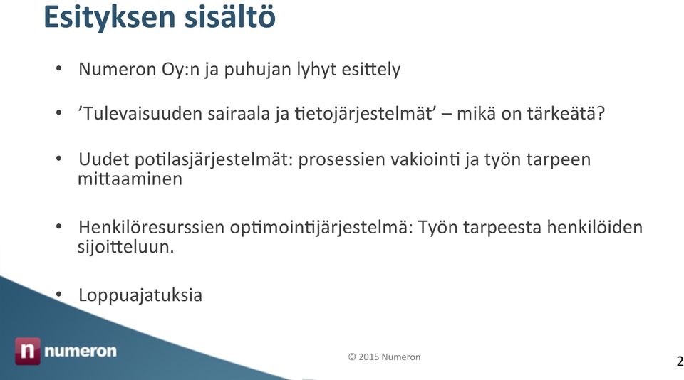 Uudet po>lasjärjestelmät: prosessien vakioin> ja työn tarpeen