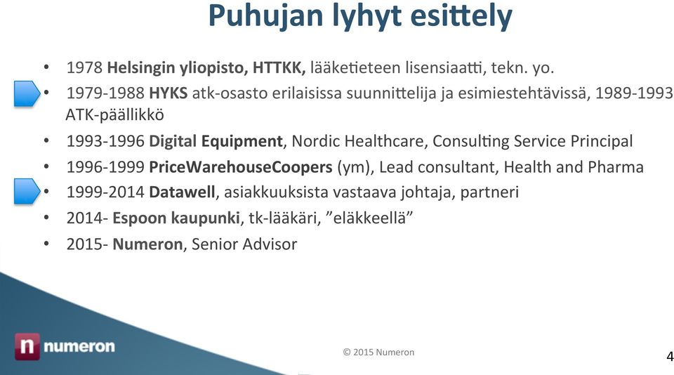 Equipment, Nordic Healthcare, Consul>ng Service Principal 1996-1999 PriceWarehouseCoopers (ym), Lead consultant, Health