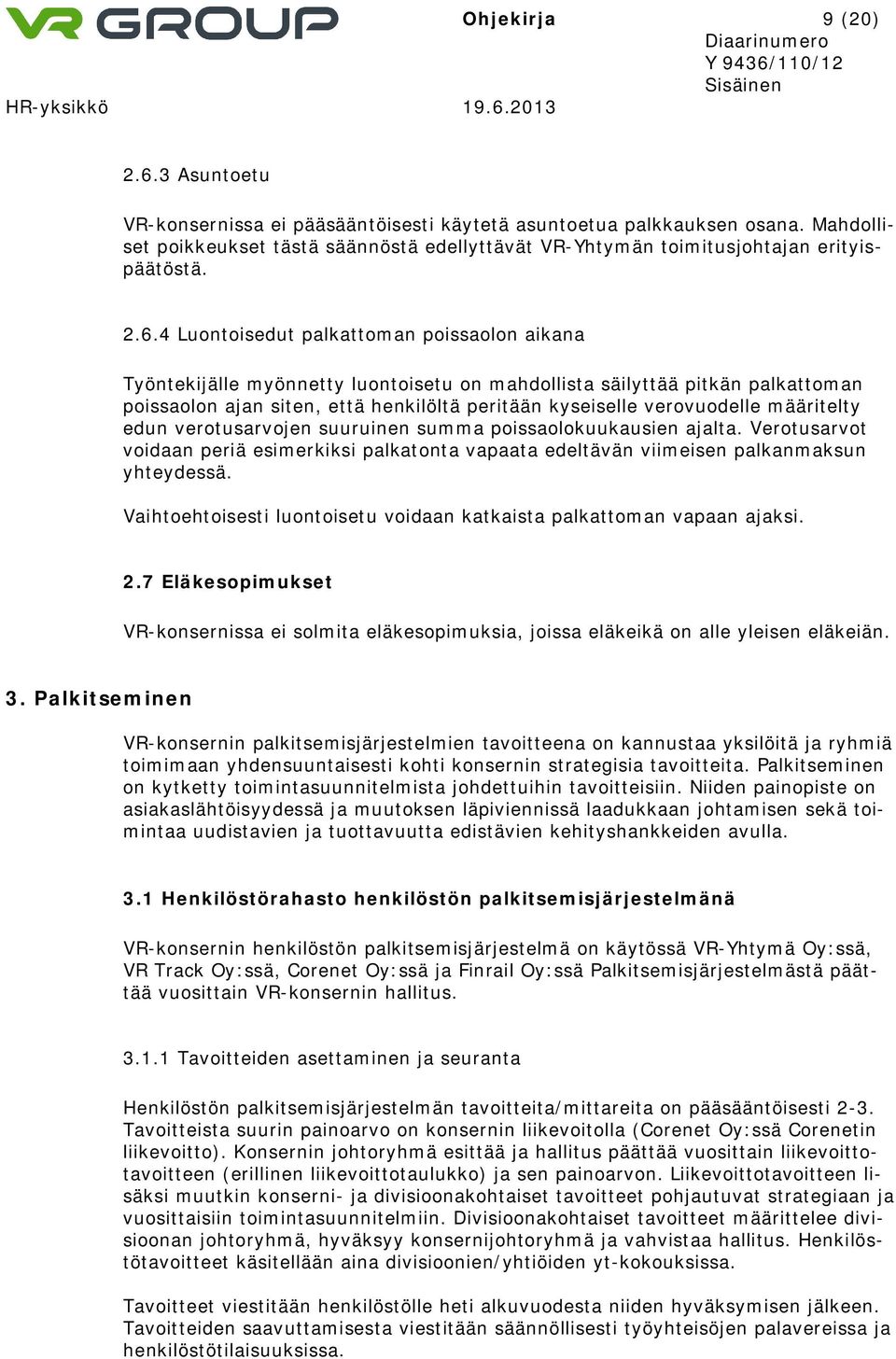 4 Luontoisedut palkattoman poissaolon aikana Työntekijälle myönnetty luontoisetu on mahdollista säilyttää pitkän palkattoman poissaolon ajan siten, että henkilöltä peritään kyseiselle verovuodelle