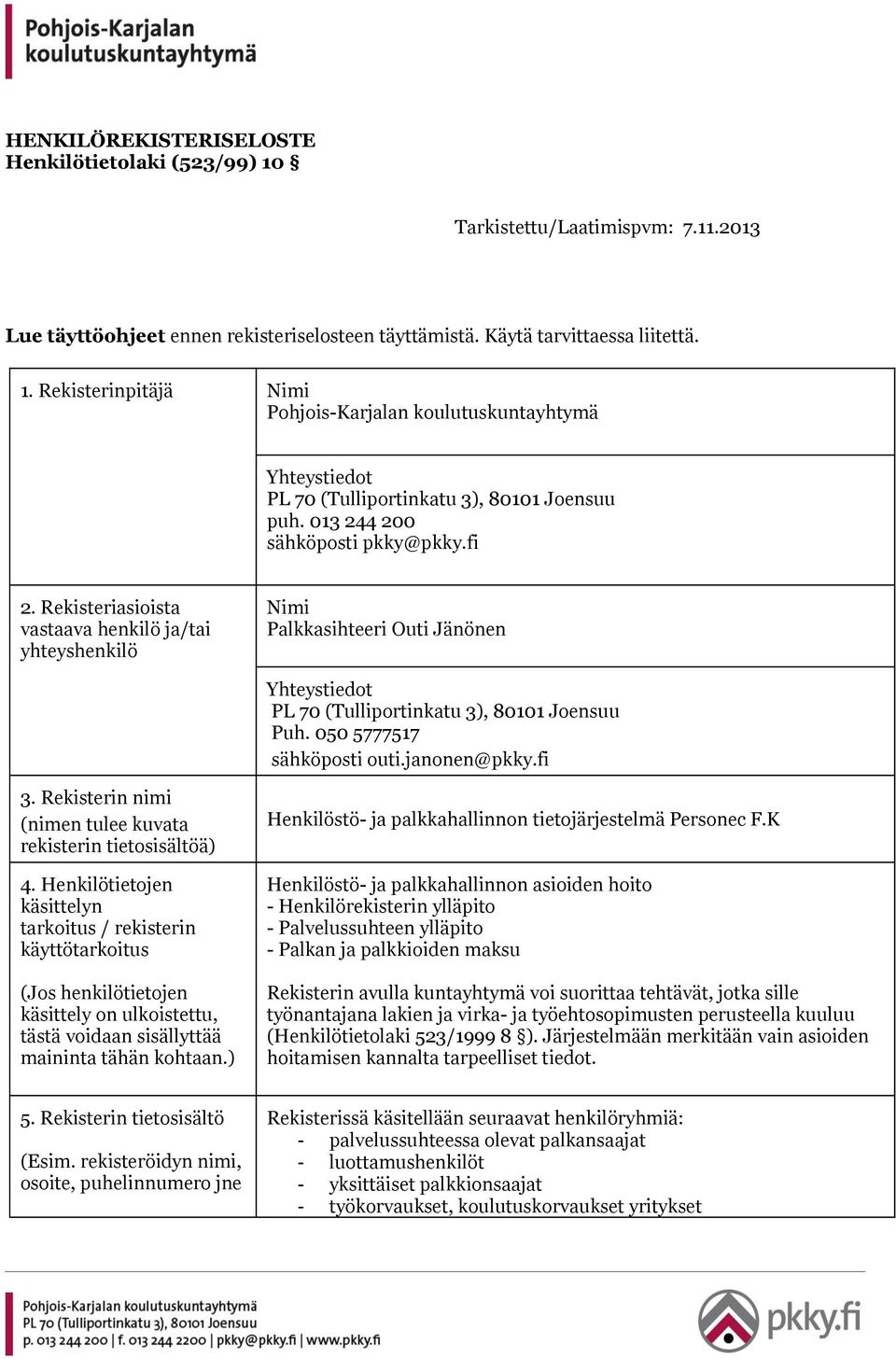 050 5777517 sähköposti outi.janonen@pkky.fi 3. Rekisterin nimi (nimen tulee kuvata rekisterin tietosisältöä) 4.