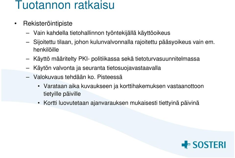 henkilöille Käyttö määritelty PKI- politiikassa sekä tietoturvasuunnitelmassa Käytön valvonta ja seuranta