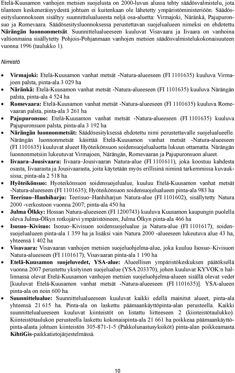 Säädösesitysluonnoksessa perustettavan suojelualueen nimeksi on ehdotettu Närängän luonnonmetsät.