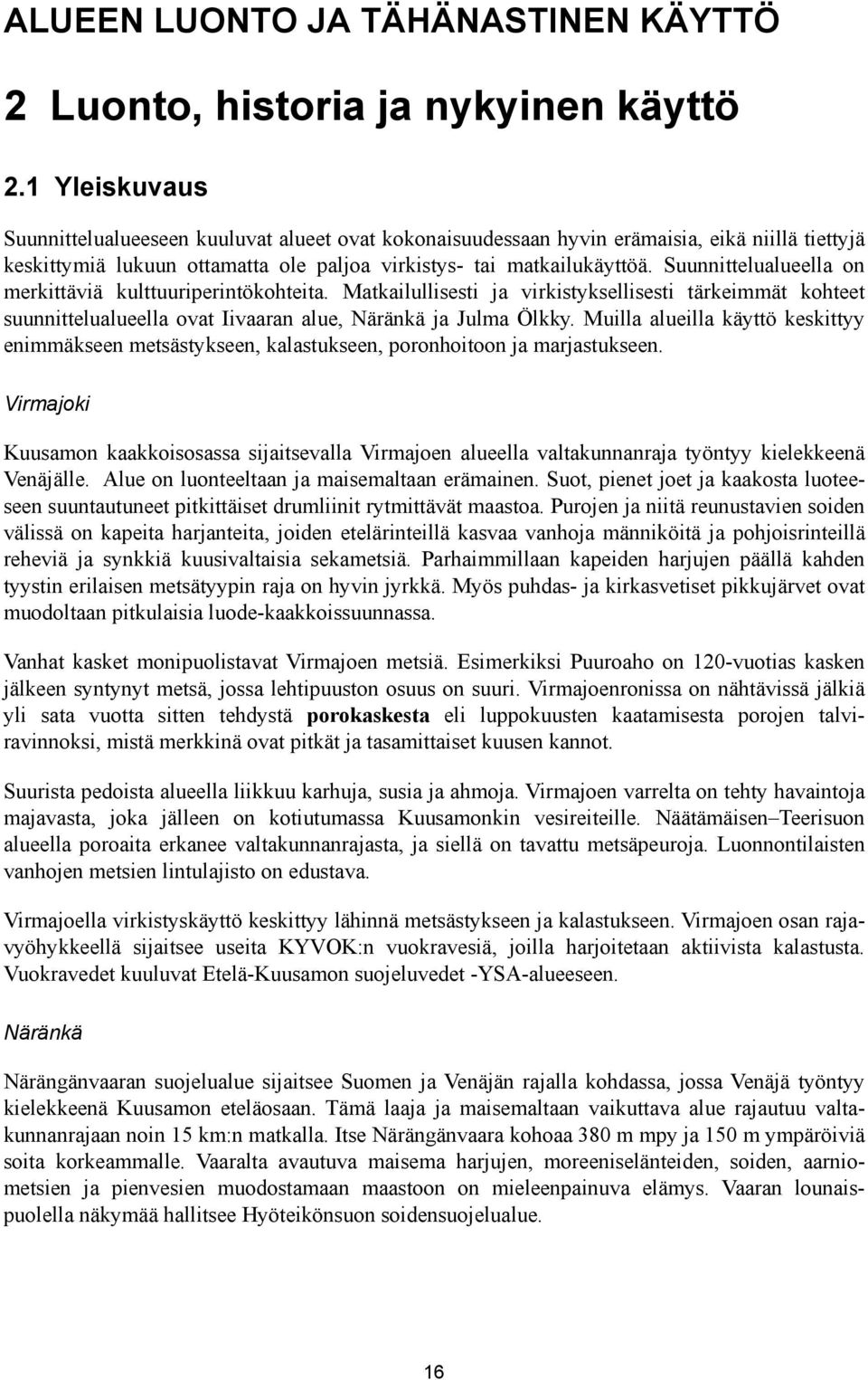 Suunnittelualueella on merkittäviä kulttuuriperintökohteita. Matkailullisesti ja virkistyksellisesti tärkeimmät kohteet suunnittelualueella ovat Iivaaran alue, Näränkä ja Julma Ölkky.