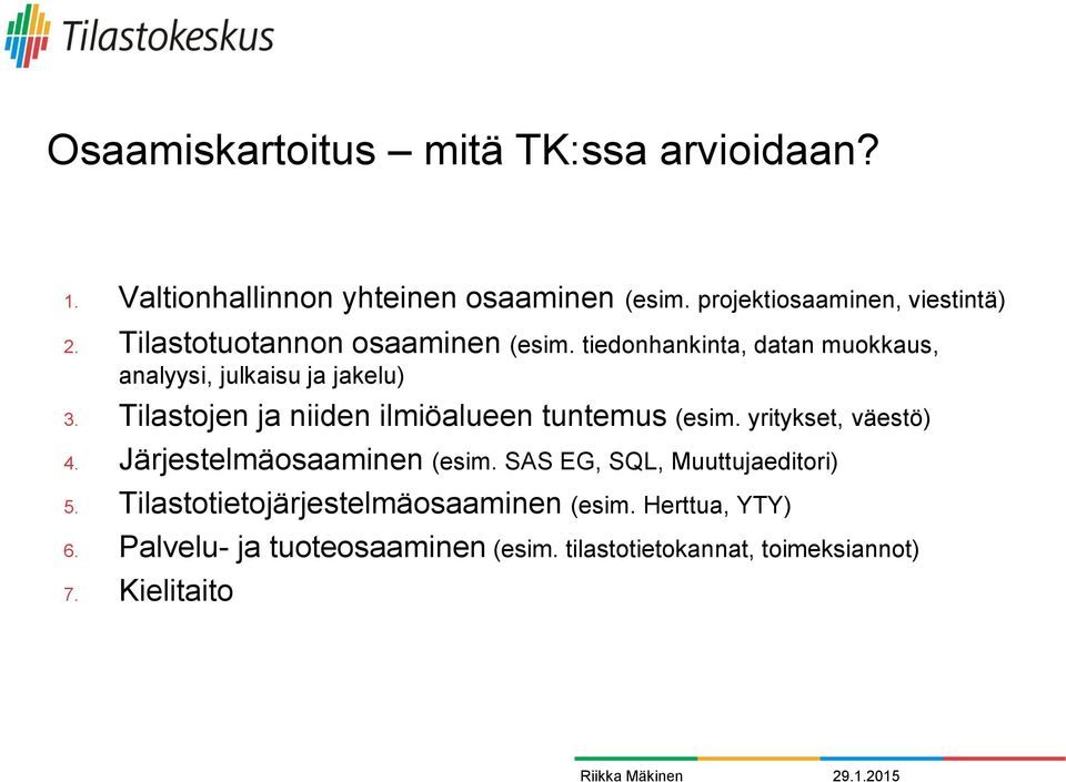 Tilastojen ja niiden ilmiöalueen tuntemus (esim. yritykset, väestö) 4. Järjestelmäosaaminen (esim.