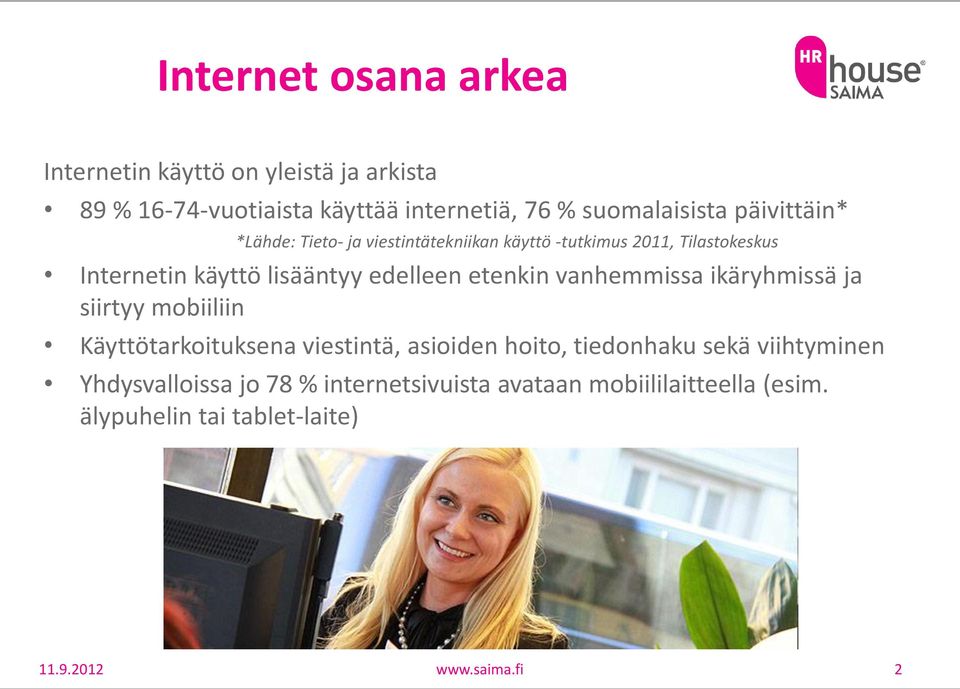 etenkin vanhemmissa ikäryhmissä ja siirtyy mobiiliin Käyttötarkoituksena viestintä, asioiden hoito, tiedonhaku sekä