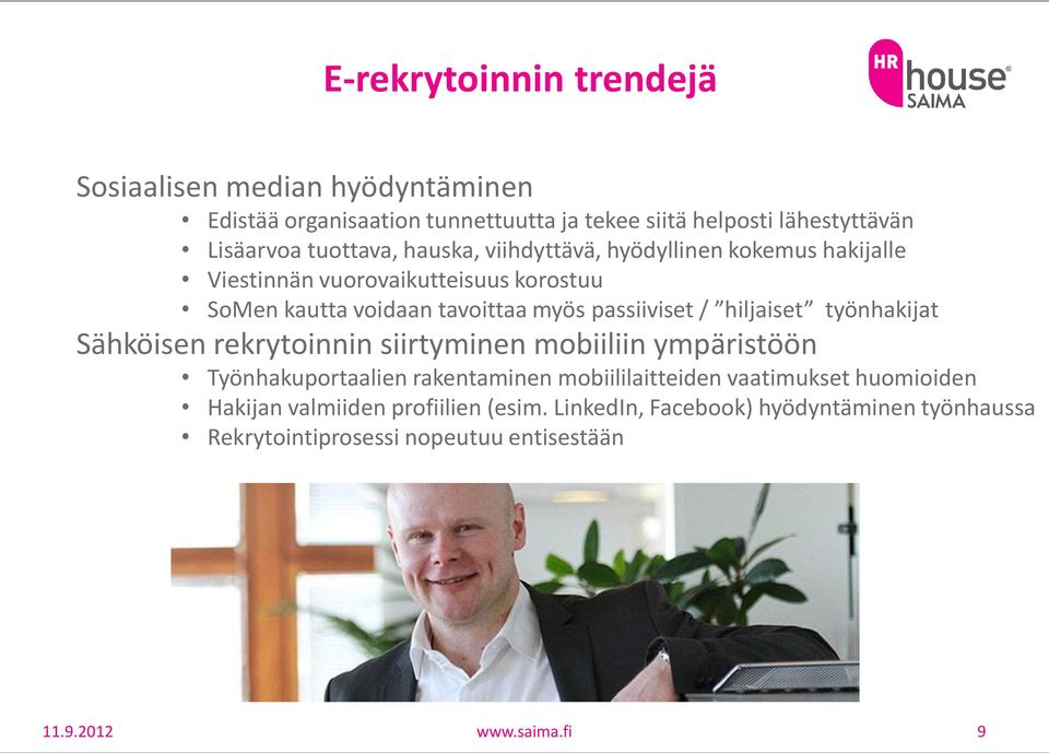 passiiviset / hiljaiset työnhakijat Sähköisen rekrytoinnin siirtyminen mobiiliin ympäristöön Työnhakuportaalien rakentaminen mobiililaitteiden