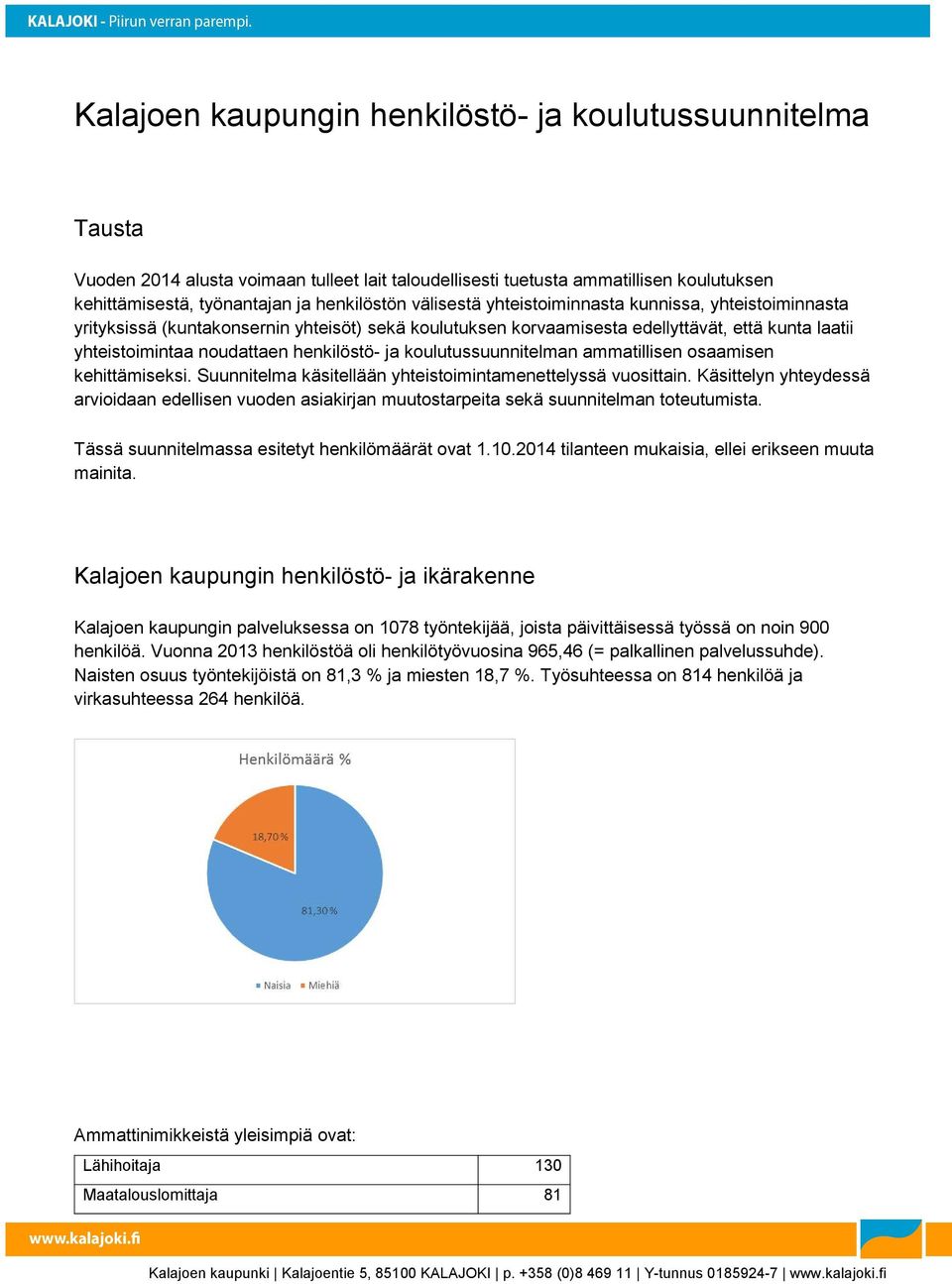 koulutussuunnitelman ammatillisen osaamisen kehittämiseksi. Suunnitelma käsitellään yhteistoimintamenettelyssä vuosittain.