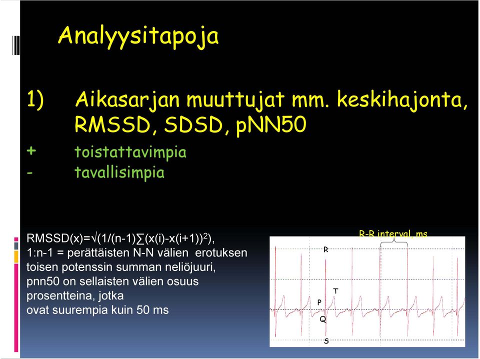 (1/(n-1) (x(i)-x(i+1)) 2 ), 1:n-1 = perättäisten N-N välien erotuksen toisen