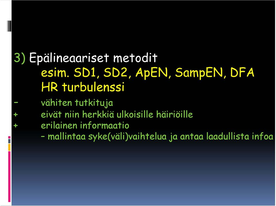 tutkituja + eivät niin herkkiä ulkoisille häiriöille +