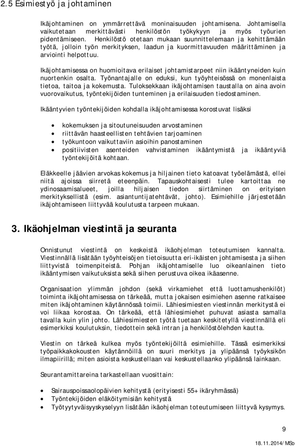 Ikäjohtamisessa on huomioitava erilaiset johtamistarpeet niin ikääntyneiden kuin nuortenkin osalta. Työnantajalle on eduksi, kun työyhteisössä on monenlaista tietoa, taitoa ja kokemusta.