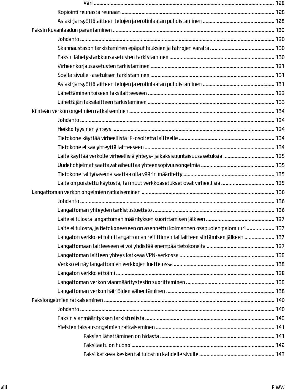 .. 131 Sovita sivulle -asetuksen tarkistaminen... 131 Asiakirjansyöttölaitteen telojen ja erotinlaatan puhdistaminen... 131 Lähettäminen toiseen faksilaitteeseen.