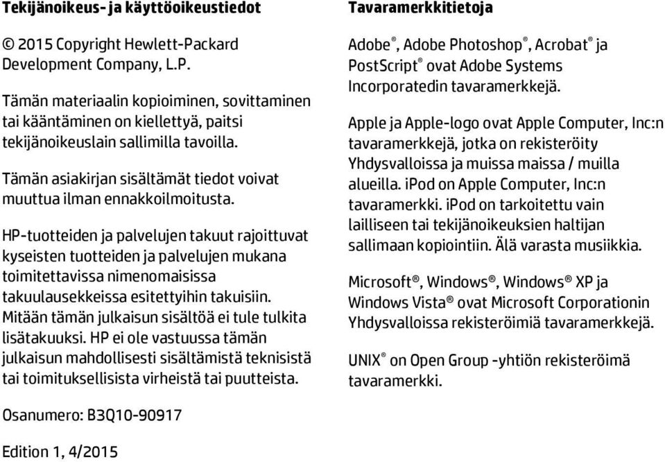 HP-tuotteiden ja palvelujen takuut rajoittuvat kyseisten tuotteiden ja palvelujen mukana toimitettavissa nimenomaisissa takuulausekkeissa esitettyihin takuisiin.