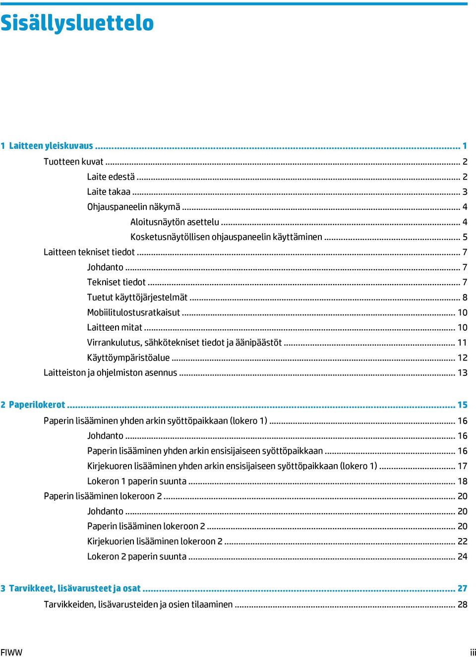 .. 10 Virrankulutus, sähkötekniset tiedot ja äänipäästöt... 11 Käyttöympäristöalue... 12 Laitteiston ja ohjelmiston asennus... 13 2 Paperilokerot.