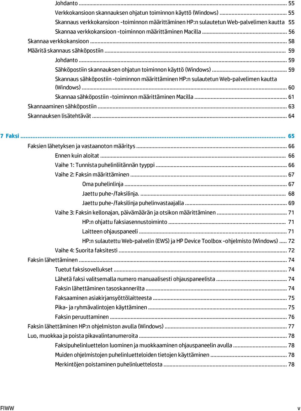 .. 58 Määritä skannaus sähköpostiin... 59 Johdanto... 59 Sähköpostiin skannauksen ohjatun toiminnon käyttö (Windows).