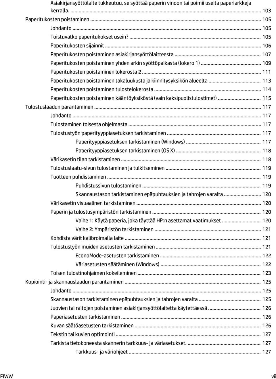 .. 109 Paperitukosten poistaminen lokerosta 2... 111 Paperitukosten poistaminen takaluukusta ja kiinnitysyksikön alueelta... 113 Paperitukosten poistaminen tulostelokerosta.