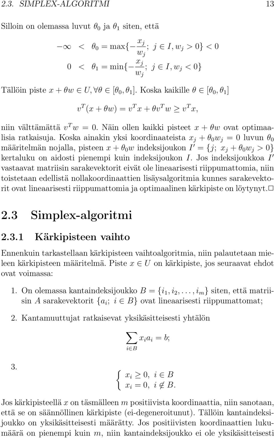 Koska ainakin yksi koordinaateista x j + θ 0 w j = 0 luvun θ 0 määritelmän nojalla, pisteen x + θ 0 w indeksijoukon I = {j; x j + θ 0 w j > 0} kertaluku on aidosti pienempi kuin indeksijoukon I.