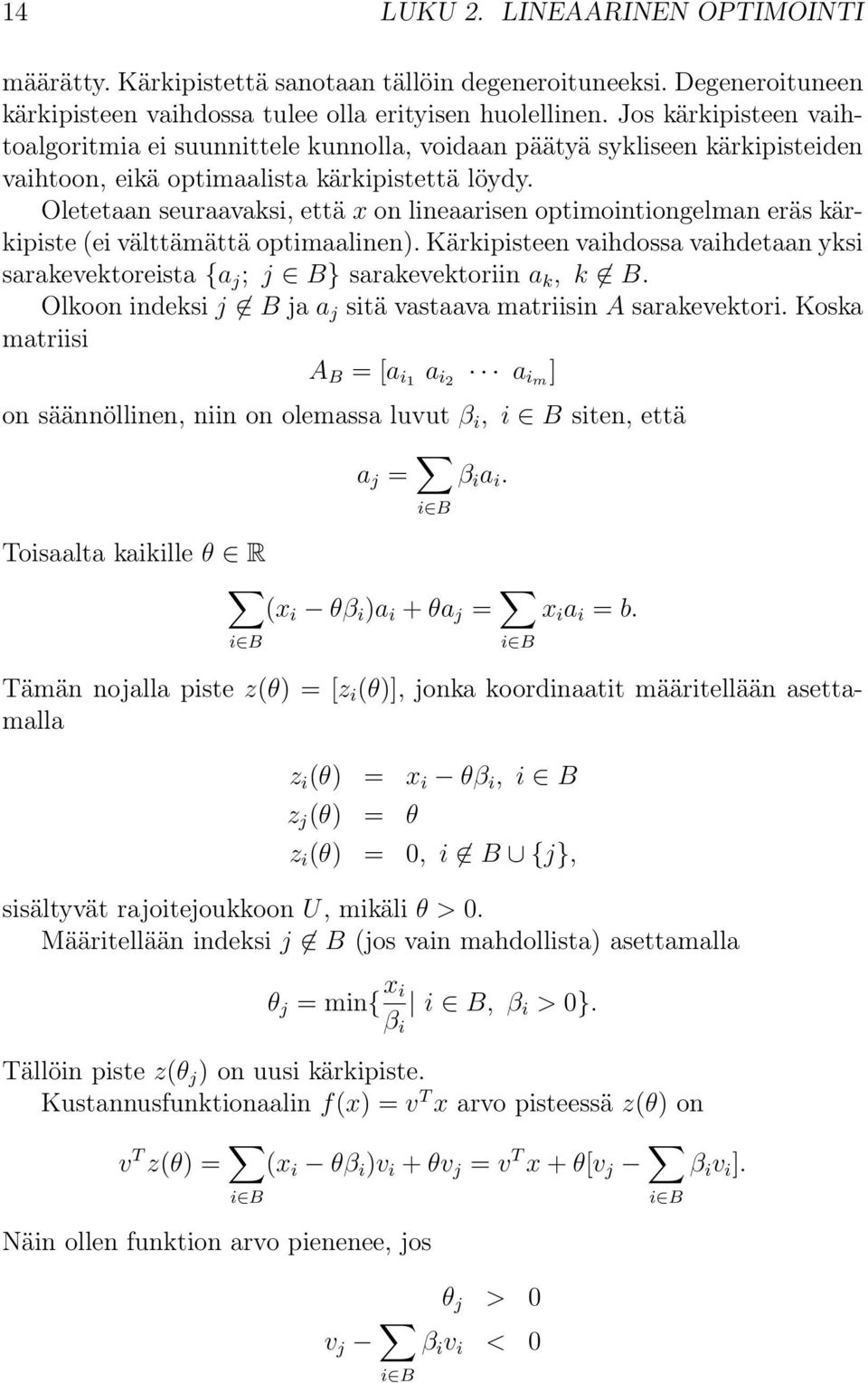 Oletetaan seuraavaksi, että x on lineaarisen optimointiongelman eräs kärkipiste (ei välttämättä optimaalinen).