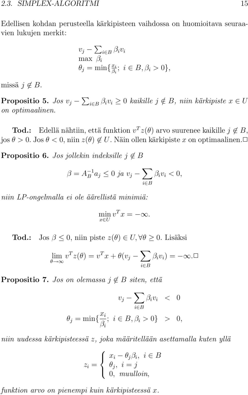 : Edellä nähtiin, että funktion v T z(θ) arvo suurenee kaikille j B, jos θ > 0. Jos θ < 0, niin z(θ) U. Näin ollen kärkipiste x on optimaalinen. Propositio 6.