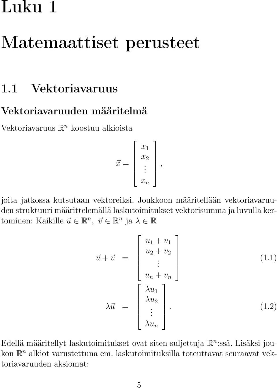 Joukkoon määritellään vektoriavaruuden struktuuri määrittelemällä laskutoimitukset vektorisumma ja luvulla kertominen: Kaikille u R n, v R