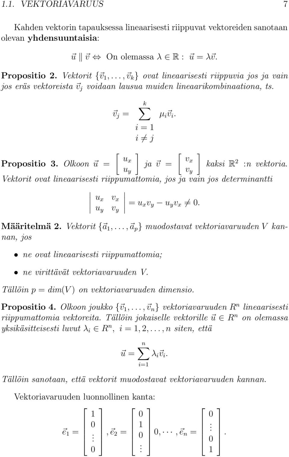 ja v = [ vx v y ] kaksi R 2 :n vektoria. Vektorit ovat lineaarisesti riippumattomia, jos ja vain jos determinantti u x v x = u xv y u y v x 0. u y v y Määritelmä 2. Vektorit { a,.