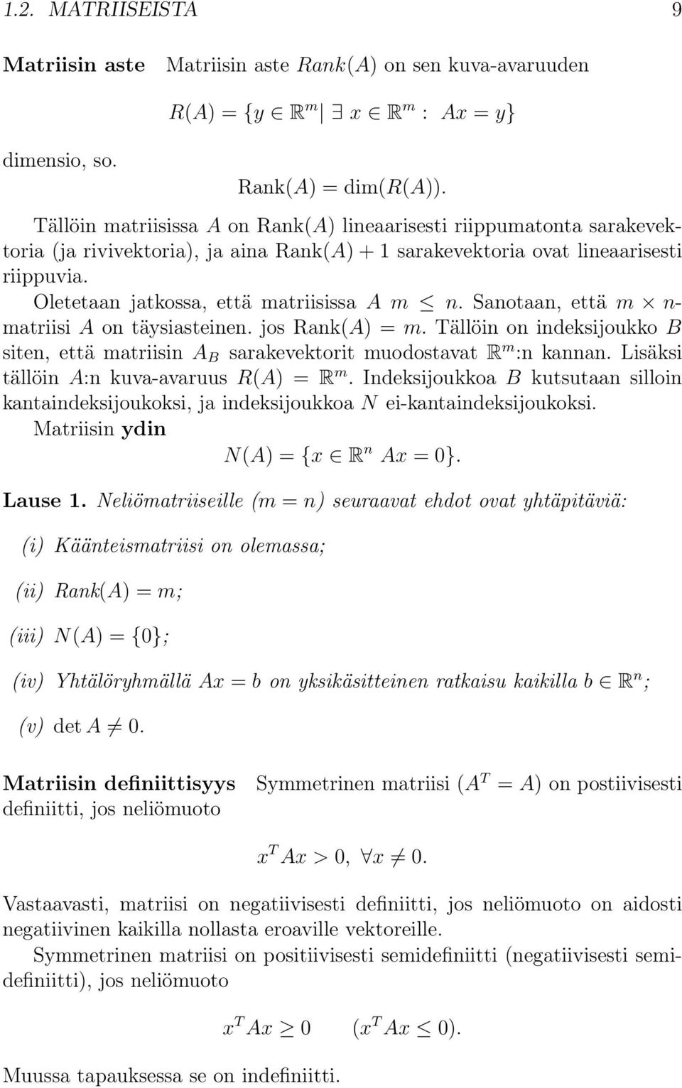 Oletetaan jatkossa, että matriisissa A m n. Sanotaan, että m n- matriisi A on täysiasteinen. jos Rank(A) = m.