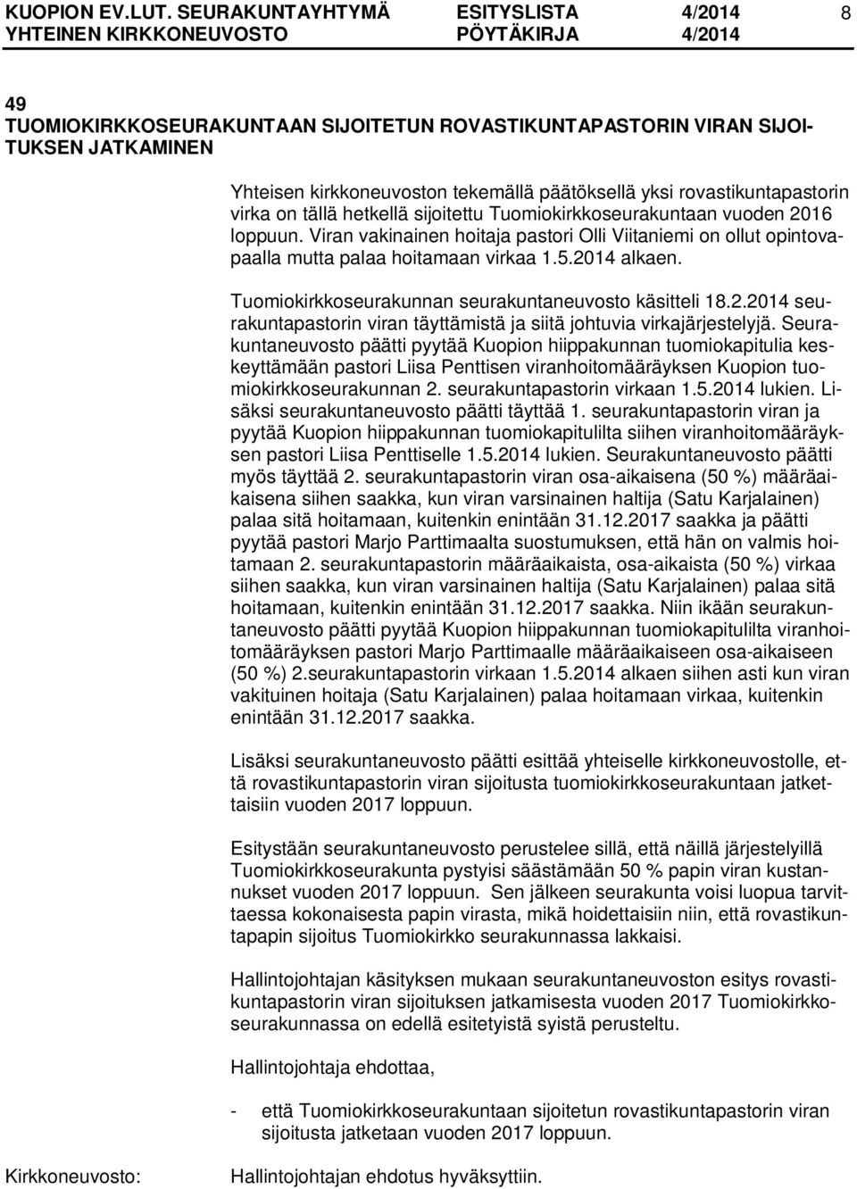 Tuomiokirkkoseurakunnan seurakuntaneuvosto käsitteli 18.2.2014 seurakuntapastorin viran täyttämistä ja siitä johtuvia virkajärjestelyjä.