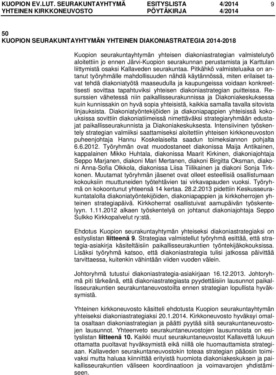 Pitkähkö valmisteluaika on antanut työryhmälle mahdollisuuden nähdä käytännössä, miten erilaiset tavat tehdä diakoniatyötä maaseudulla ja kaupungeissa voidaan konkreettisesti sovittaa tapahtuviksi