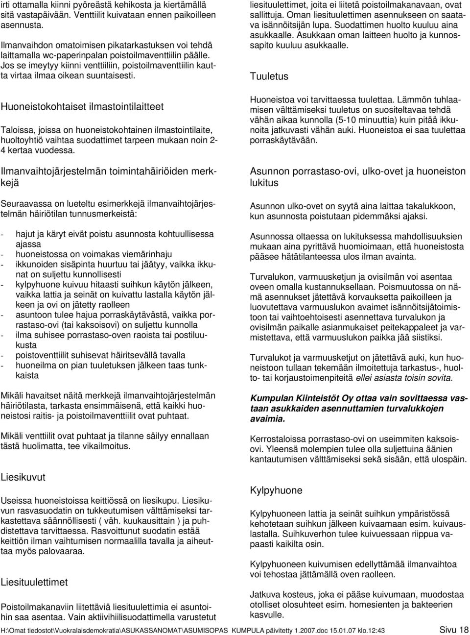 Jos se imeytyy kiinni venttiiliin, poistoilmaventtiilin kautta virtaa ilmaa oikean suuntaisesti.