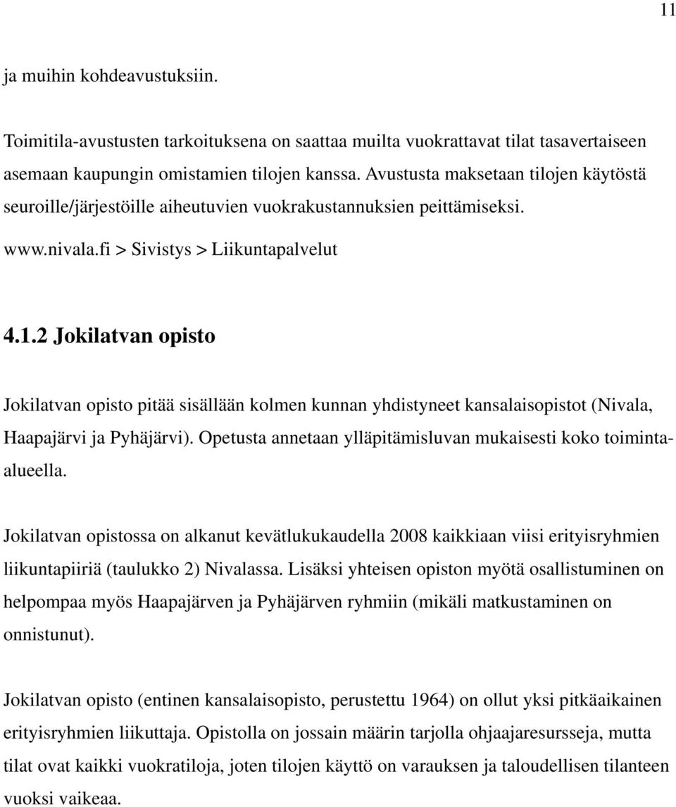 2 Jokilatvan opisto Jokilatvan opisto pitää sisällään kolmen kunnan yhdistyneet kansalaisopistot (Nivala, Haapajärvi ja Pyhäjärvi). Opetusta annetaan ylläpitämisluvan mukaisesti koko toimintaalueella.