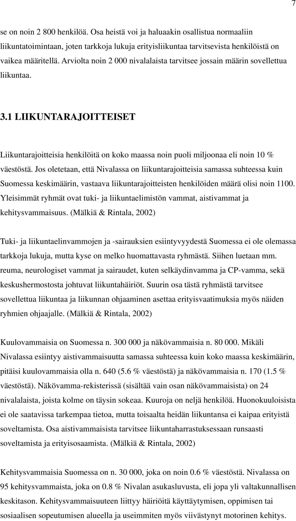 Jos oletetaan, että Nivalassa on liikuntarajoitteisia samassa suhteessa kuin Suomessa keskimäärin, vastaava liikuntarajoitteisten henkilöiden määrä olisi noin 1100.