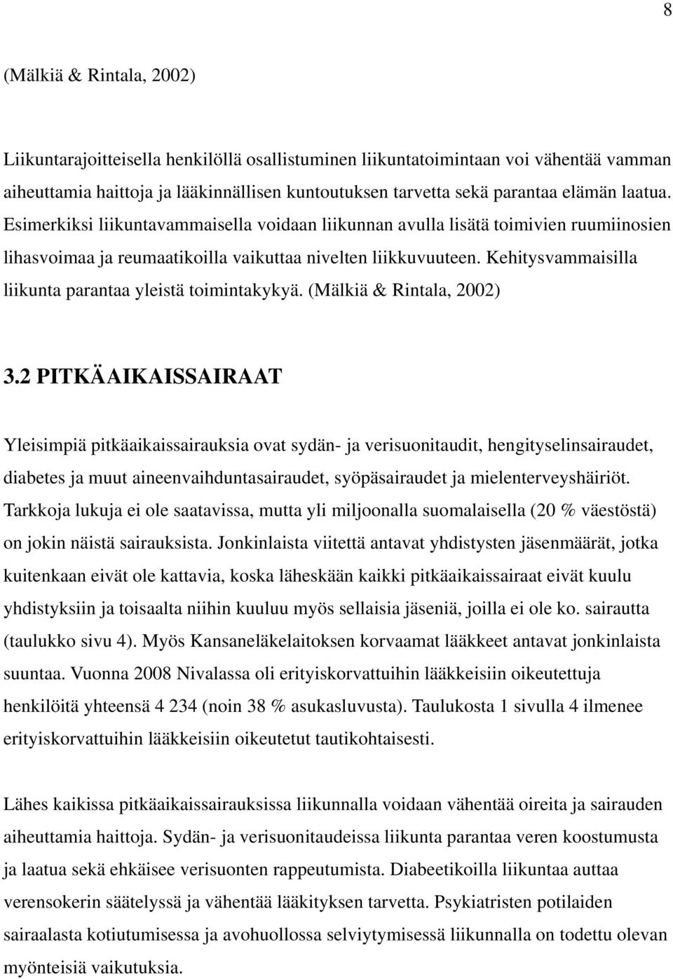 Kehitysvammaisilla liikunta parantaa yleistä toimintakykyä. (Mälkiä & Rintala, 2002) 3.