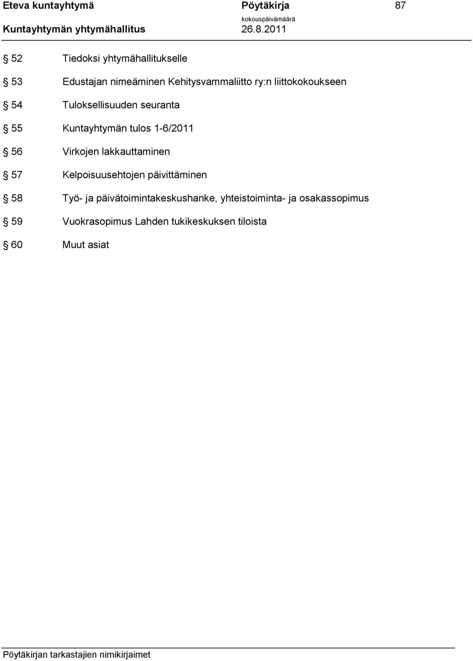 1-6/2011 56 Virkojen lakkauttaminen 57 Kelpoisuusehtojen päivittäminen 58 Työ- ja