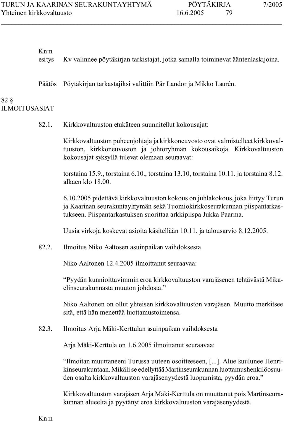 Kirkkovaltuuston etukäteen suunnitellut kokousajat: Kirkkovaltuuston puheenjohtaja ja kirkkoneuvosto ovat valmistelleet kirkkovaltuuston, kirkkoneuvoston ja johtoryhmän kokousaikoja.